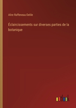 Paperback Éclaircissements sur diverses parties de la botanique [French] Book