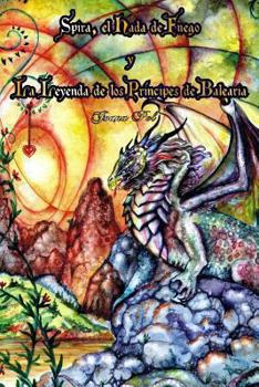 Paperback Spira, el Hada de Fuego. La Leyenda de los Príncipes de Balearia.: (Ilustrado). Cuentos Prodigiosos de las Islas Baleares. [Spanish] Book