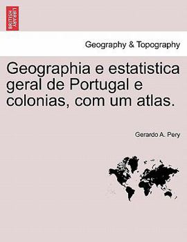 Paperback Geographia E Estatistica Geral de Portugal E Colonias, Com Um Atlas. [Portuguese] Book