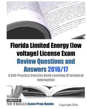 Florida Limited Energy (low voltage) License Exam Review Questions and Answers 2016/17 Edition: A Self-Practice Exercise Book covering LV technical information