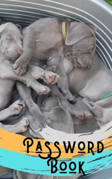 Password book: Weimaraner Book/Weimaraner Gifts: A Journal/Notebook to help remember Usernames and Passwords: Password Keeper, Vault, Notebook or Directory
