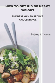 Paperback How to Get Rid of Heavy Weight: The Best Way to Reduce Cholesterol Book