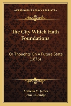 Paperback The City Which Hath Foundations: Or Thoughts On A Future State (1876) Book