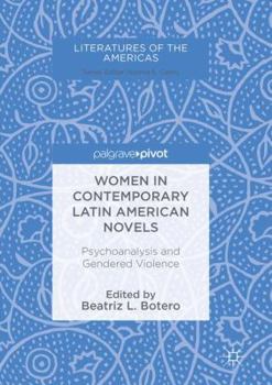 Paperback Women in Contemporary Latin American Novels: Psychoanalysis and Gendered Violence Book