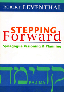 Paperback Stepping Forward: Synagogue Visioning & Planning Book