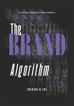 Paperback The Brand Algorithm: A comprehensive task action workbook for developing and innovating brand identity, image, and value with stunning clar Book