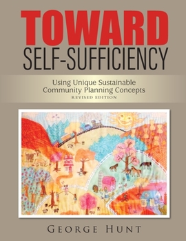 Paperback Toward Self-Sufficiency from Chaos: Using Unique Sustainable Community Planning Concepts- Revised Edition Book