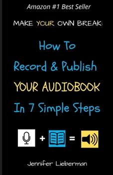 Paperback Make Your Own Break: How to Record & Publish Your Audiobook In Seven Simple Steps Book