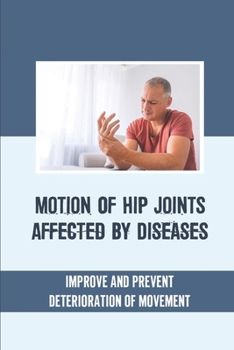 Paperback Motion Of Hip Joints Affected By Diseases: Improve And Prevent Deterioration Of Movement: Help You Maintain Bone Strength Book
