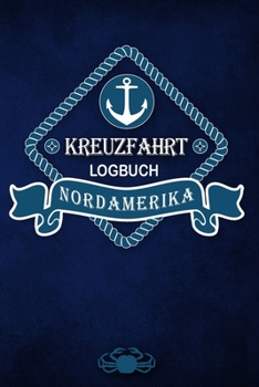 Kreuzfahrt Logbuch Nordamerika: Tagebuch für eine Nordamerika Kreuzfahrt. Reisetagebuch für 60 Reisetage auf dem Schiff für Urlaub Reiseerinnerungen ... als Buch oder Zubeh (German Edition)