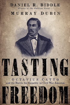 Hardcover Tasting Freedom: Octavius Catto and the Battle for Equality in Civil War America Book