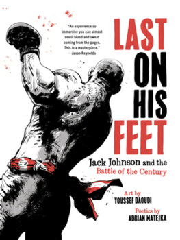 Last On His Feet: Jack Johnson and the Battle of the Century