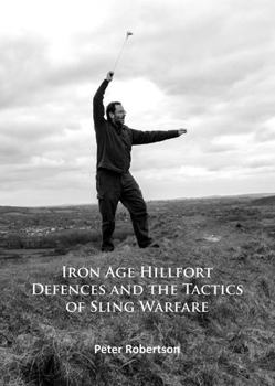 Paperback Iron Age Hillfort Defences and the Tactics of Sling Warfare Book