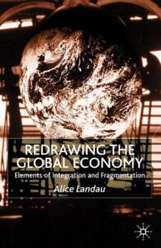 Hardcover Redrawing the Global Economy: Elements of Integration and Fragmentation Book