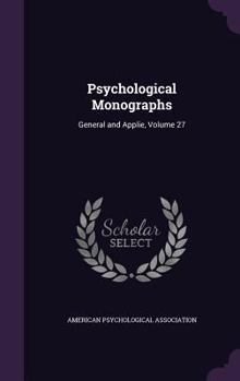 Psychological Monographs: General And Applied, Volume 27...