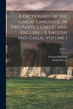 Paperback A Dictionary of the Gaelic Language, in two Parts. 1. Gaelic and English. - 2. English and Gaelic Volume 1; Series 2 Book