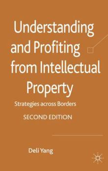 Hardcover Understanding and Profiting from Intellectual Property: Strategies Across Borders Book