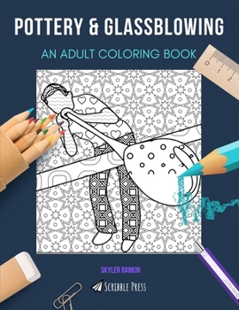 Paperback Pottery & Glassblowing: AN ADULT COLORING BOOK: An Awesome Coloring Book For Adults Book