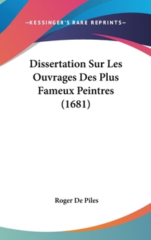 Hardcover Dissertation Sur Les Ouvrages Des Plus Fameux Peintres (1681) Book