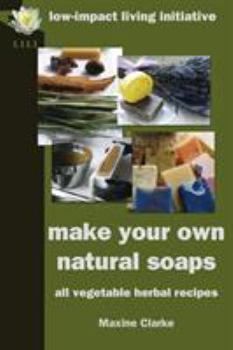 Paperback Make Your Own Natural Soaps: All Vegetable Herbal Recipes Book