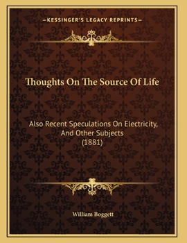 Paperback Thoughts On The Source Of Life: Also Recent Speculations On Electricity, And Other Subjects (1881) Book