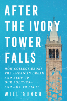 Hardcover After the Ivory Tower Falls: How College Broke the American Dream and Blew Up Our Politics--And How to Fix It Book