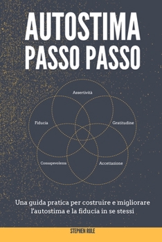 Paperback Autostima Passo Passo: Una guida pratica per costruire e migliorare l'autostima e la fiducia in se stessi - Self-Esteem Workbook (Italian ver [Italian] Book