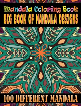 Mandala Coloring Book Big Book Of Mandala Designs 100 Different Mandala: 100 Different Mandalas to Color: Adult Coloring ... Book For Relaxation, Meditation, Happiness