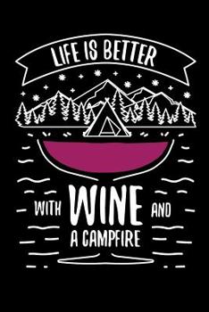 Paperback Life is better with Wine and A Campfire: 6x9 Funny Dot Grid Composition Notebook for Campers, Adventurers, Outdoor and Wine Lovers Book