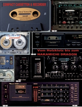 Paperback Compact Cassetten & Recorder - Vom Holzklotz bis zum Nakamichi Dragon: Solange es SÜLTZ BÜCHER gibt, wird an die CC erinnert! Ein Schnupperbuch zum Ke [German] Book