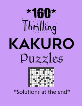 Paperback 160 Thrilling Kakuro Puzzles - Solutions at the end: Kakuro puzzle books - Have a Blast! Book