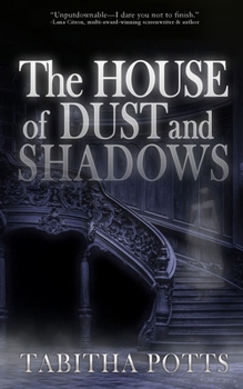 The House of Dust and Shadows: A Haunting Gothic Thriller