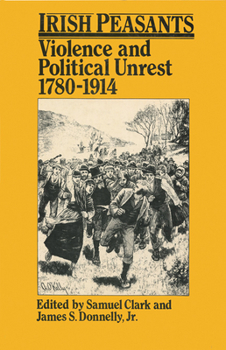 Paperback Irish Peasants: Violence and Political Unrest, 1780-1914 Book