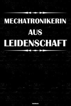 Mechatronikerin aus Leidenschaft Notizbuch: Mechatronikerin Journal DIN A5 liniert 120 Seiten Geschenk (German Edition)