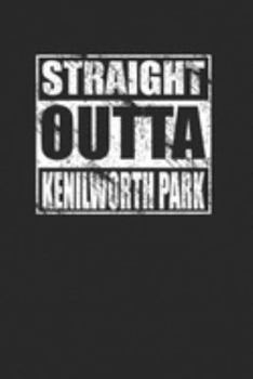 Straight Outta Kenilworth Park 120 Page Notebook Lined Journal