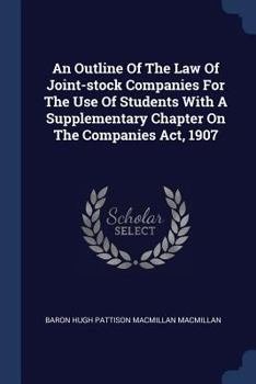 Paperback An Outline Of The Law Of Joint-stock Companies For The Use Of Students With A Supplementary Chapter On The Companies Act, 1907 Book