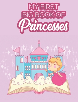 Paperback My First Big Book Of Princesses: Coloring And Tracing Activity Book For Girls, Illustrations And Designs Of Princesses To Color For Kids Book