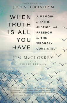 Paperback When Truth Is All You Have: A Memoir of Faith, Justice, and Freedom for the Wrongly Convicted Book