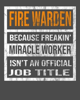 Fire Warden Because Freakin' Miracle Worker Is Not An Official Job Title: 2020 Calendar Day to Day Planner Dated Journal Notebook Diary 8" x 10" 110  Pages Clean Detailed Book