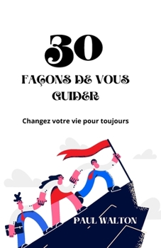 Paperback 30 Façons de Vous Guider: Changez votre vie pour toujours [French] Book