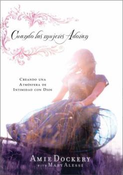 Paperback Cuando las mujeres adoran: Creando una atmósfera de intimidad con Dios (Spanish Edition) [Spanish] Book