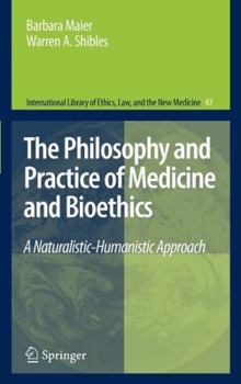The Philosophy and Practice of Medicine and Bioethics: A Naturalistic-Humanistic Approach - Book #47 of the International Library of Ethics, Law, and the New Medicine