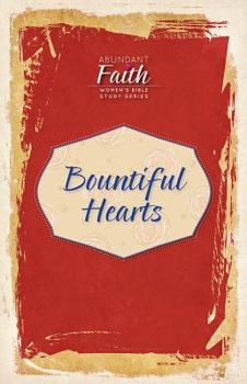 Bountiful Hearts - Book  of the Abundant Faith: Women's Bible Study Series