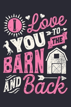 Paperback I Love You To The Barn and Back: Horse Lined Notebook, Journal, Organizer, Diary, Composition Notebook, Gifts for Horse Riders and Lovers Book