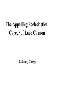 Paperback The Appalling Ecclesiastical Career of Luce Cannon Book
