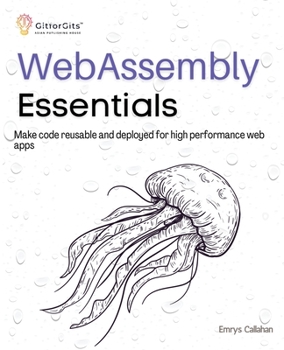 Paperback WebAssembly Essentials: Make code reusable and deployed for high performance web apps Book