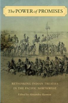 The Power of Promises: Rethinking Indian Treaties in the Pacific Northwest (Sick Lecture-Book Series in Western History and Biography) - Book  of the Emil and Kathleen Sick Series in Western History and Biography