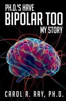 Paperback Ph.D.'s Have Bipolar Too: My Story Book