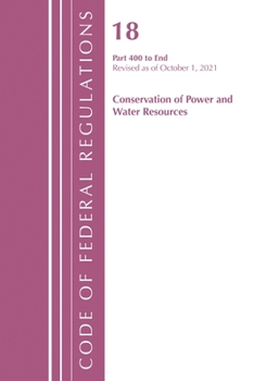 Paperback Code of Federal Regulations, Title 18 Conservation of Power and Water Resources 400-END, 2022: Part 1 Book