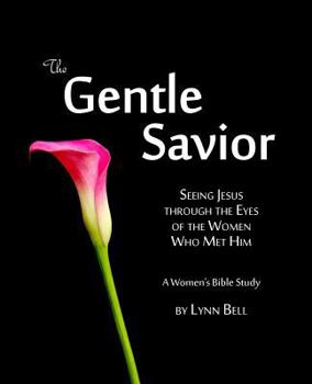 Paperback The Gentle Savior: Seeing Jesus through the Eyes of the Women Who Met Him Book